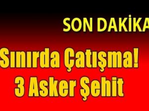 Sınırda Çatışma: 3 Asker ve 7 Militan Öldü