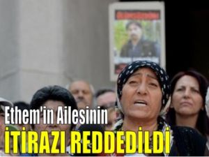 Ethem Sarısülük'ün ailesinin itirazı reddedildi