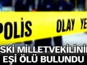 Eski milletvekilinin eşi ölü bulundu!