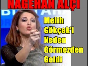 Nagehan Alçı Gökçek'i Neden Görmezden geldi?