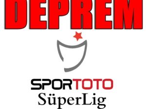 Süper Lig'de Deprem