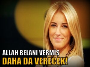 'Allah belanı vermiş daha da verecek'
