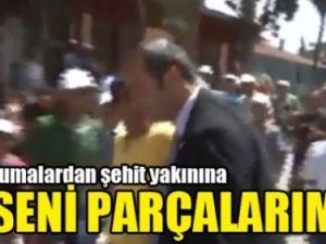 Başbakanın korumalarından şehit yakınına: Seni parçalarım!