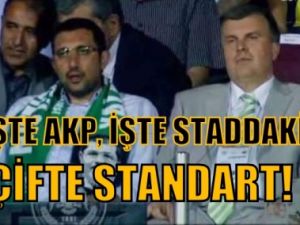 İşte AKP, işte staddaki çifte standart!