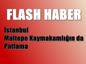 Maltepe Kaymakamlığı yakınında patlama