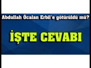 Öcalan Erbil'e Götürüldü mü ?