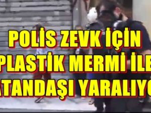 Polis zevk, için plastik mermi ile vatandaşı yaralıyor