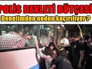 Polise Harcanan Para Denetimden Neden Kaçırılıyor
