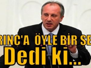 Muharrem İnce, Arınç'a öyle bir şey Dedi ki...