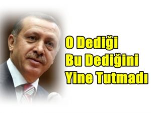 O Dediği Bu Dediğini Yine Tutmadı !