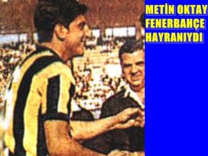 Metin Oktay Fenerbahçe Hayranıydı