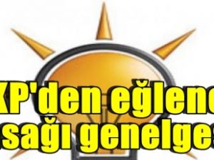 AKP'den eğlence yasağı genelgesi