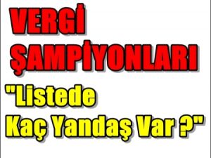 Vergi Şampiyon Listesin de Kaç Yandaş Var ?
