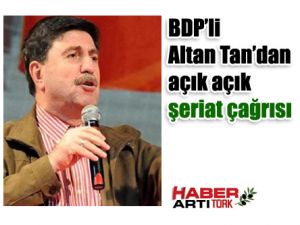 BDP’li  Altan Tan’dan açık açık şeriat çağrısı