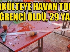 Fakülteye havan topu: 10 öğrenci öldü