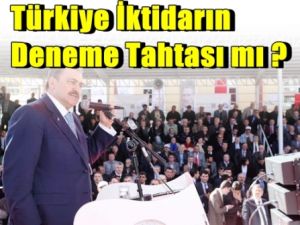 Türkiye, iktidarın deneme tahtası mı?