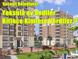 Yoksula Ev Dediler,Kimlere Verdiler