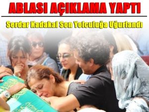Serdar Kadakal'ın Ablasından Açıklama
