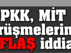 PKK, MİT görüşmelerinde FLAŞ iddia