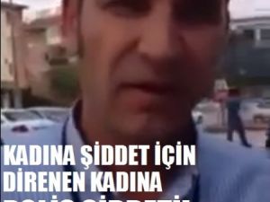 Kadına Şiddet İçin Direnen Kadına Polis Şiddeti!