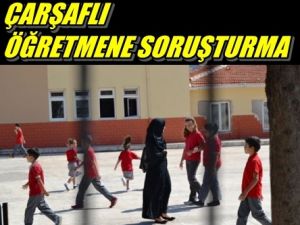 Çarşaflı Öğretmene Soruşturma