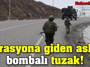 Operasyona giden askerimize bombalı tuzak!