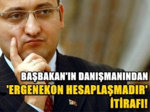 Erdoğan'ın başdanışmanından Ergenekon itirafı!