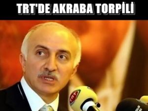TRT'de Akraba Torpili