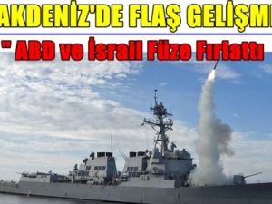 ABD ve ISRAIL Akdeniz'de Füze Attılar