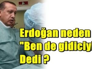 Erdoğan Neden 'Ben de Gidiciyim' Dedi ?