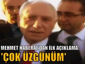 İşte Haberal'dan ilk açıklama!