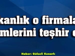 Bakanlık o firmaların isimlerini teşhir etti!