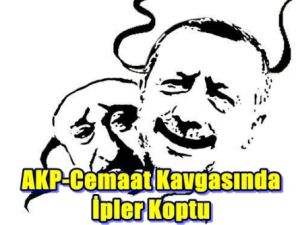 AKP-Cemaat Kavgasında İpler Koptu