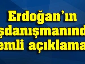 Erdoğan'ın başdanışmanından önemli açıklamalar