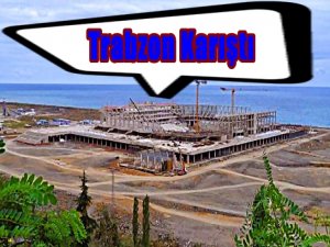 ERDOĞAN ADI TRABZON'U FENA KARIŞTIRDI