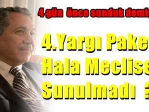 Sayın Arınç 4.Yargı Paketi Neden TBMM'ye Sunulmadı ?