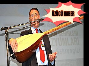 ÜNLÜ OZAN HAYATINI KAYBETTİ