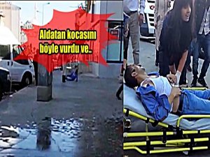 ALDATAN KOCASINI SOKAKTA VURDU VE