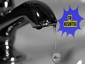 İSTANBUL'UN YARISINDA SU KESİLECEK