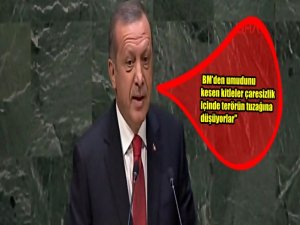 ERDOĞAN BM GENEL KURULUNDA LİDERLERE FENA ÇATTI