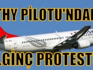 THY Pilotu'ndan protesto! "Uçmayacağım"