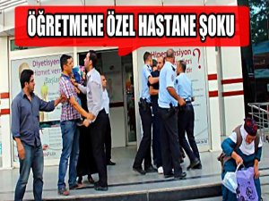 ÖZEL HASTANEDE SKANDAL