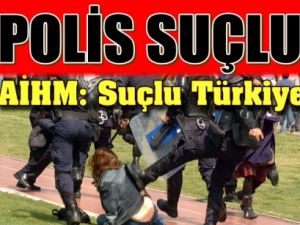 Türkiye Polis Şiddetinden Suçlu Bulundu