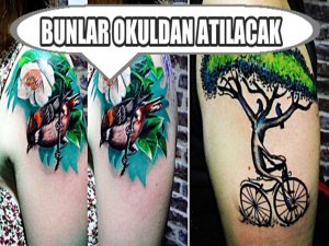 DÖVMESİ OLAN OKULDAN ATILACAK