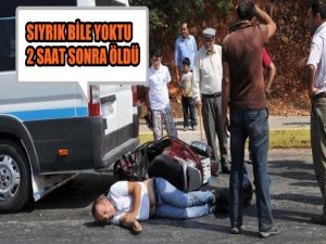 MOTOSİKLET KAZASI GEÇİRDİ SIYRIK BİLE YOKTU 2 SAAT SONRA ÖLDÜ