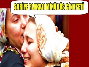 SURİYE PLAKALI MİNİBÜS CİNAYETİ