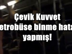 Çevik Kuvvet Metrobüse Binme Hatası Yapmış!