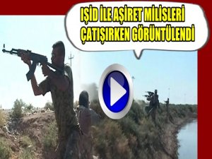 IŞİD İLE AŞİRETLERİN ÇATIŞMA GÖRÜNTÜLERİ GELDİ
