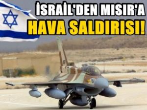 İsrail'den Mısır'a hava saldırısı: 5 ölü!