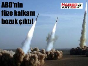 ABD'nin füze kalkanı bozuk çıktı!